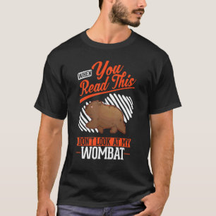 T-shirt Quand tu lis ceci Ne regarde pas mon Wombat
