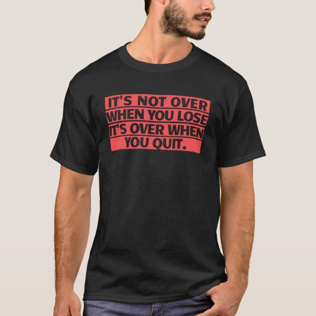 T-shirt Quand tu perds, c'est fini quand tu Qui (Devant)