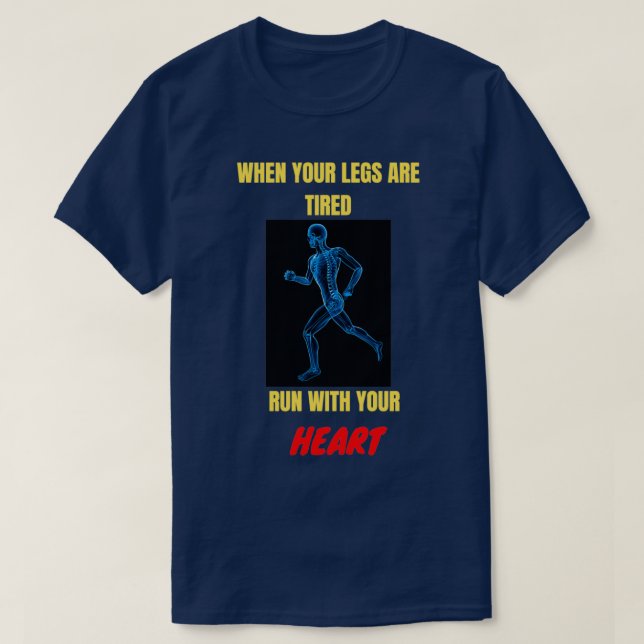 T-shirt Quand vos jambes sont fatiguées, courez avec votre (Design devant)