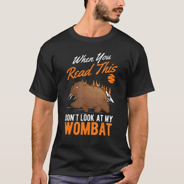 T-shirt Quand vous lisez ceci ne regardez pas mon Wombat (Devant)