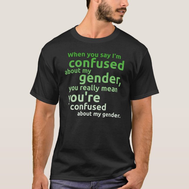 T-shirt Quand vous me dites suis confondu au sujet de mon (Devant)