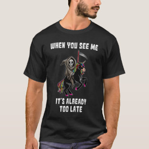 T-shirt Quand vous me voyez, c'est déjà trop tard Grim Rea