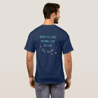 T-shirt Quand vous n'avez plus rien à donner, donnez votre