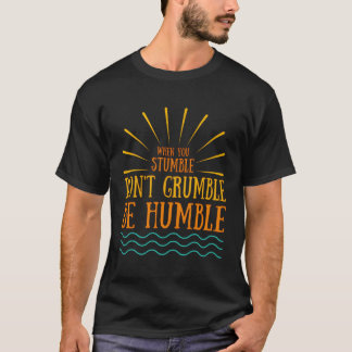 T-shirt Quand Vous Tombez, Ne Grombez Pas Être Humble Posi