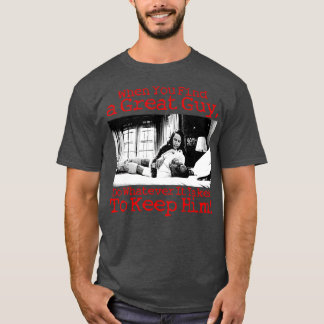 T-shirt Quand vous trouvez un type génial faites ce qu'il 