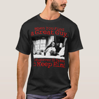 T-shirt Quand vous trouvez un type génial faites ce qu'il 