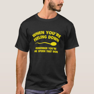 T-shirt Quand vous vous sentez en bas. Rappelez-vous que v