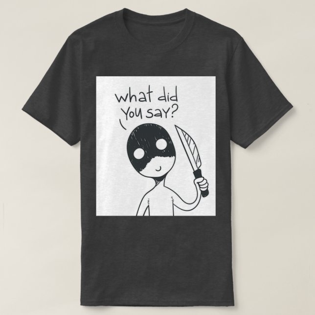 T-shirt Qu'avez-vous dit ? (Design devant)