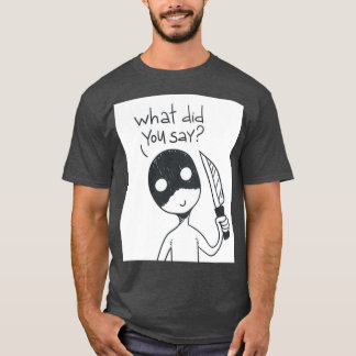 T-shirt Qu'avez-vous dit ?