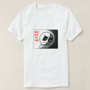 T-shirt Qu'avez-vous fait mème ?