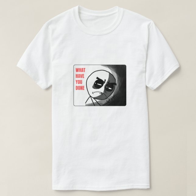 T-shirt Qu'avez-vous fait mème ? (Design devant)