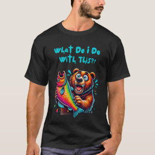 T-shirt Que devrais-je faire avec cet ours drôle