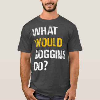 T-shirt QUE FERAIENT GOGGGINS motivationnel et inspirant
