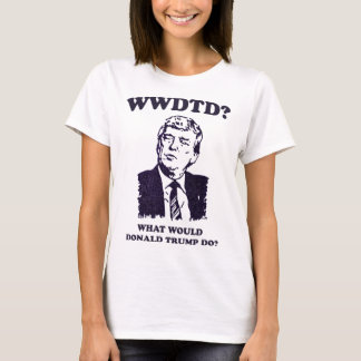 T-shirt Que ferait Donald Trump Wwdtd Drôle Président M