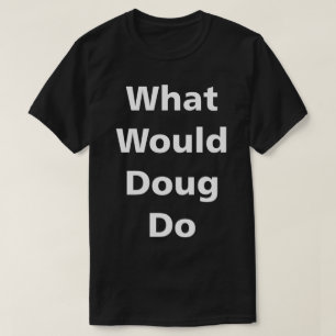T-shirt Que ferait Doug