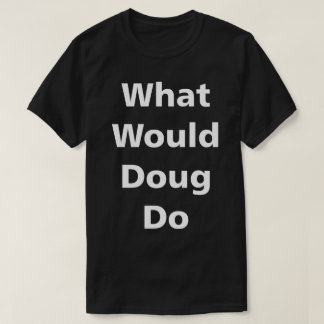 T-shirt Que ferait Doug