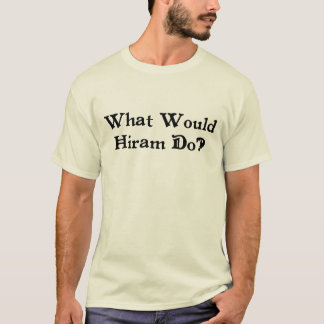 T-shirt Que Hiram ferait-il ?