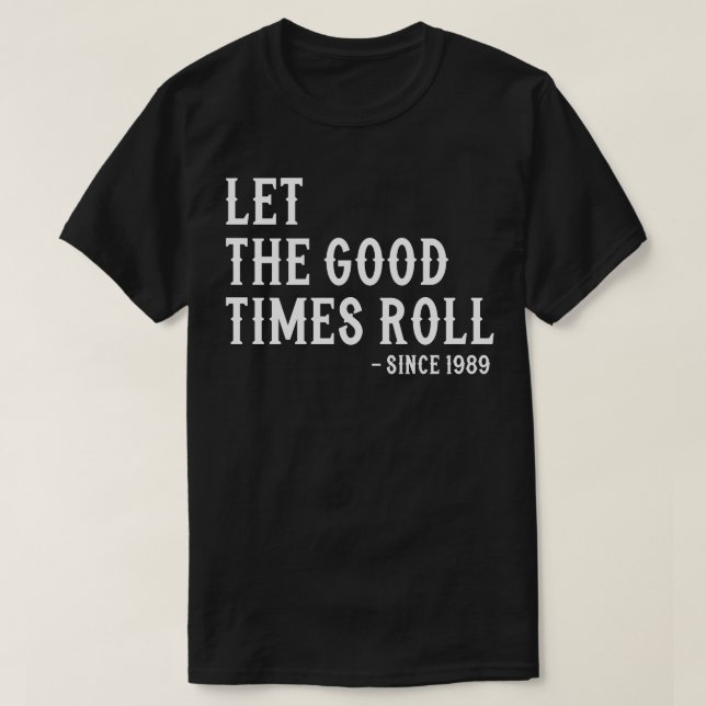 T-shirt Que Les Bons Temps Arrivent Depuis 1989 (Design devant)