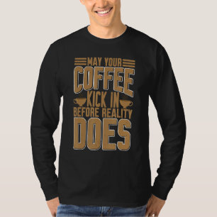 T-shirt Que votre café fasse effet avant la réalité    