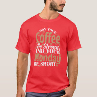 T-shirt Que votre café soit fort et votre lundi soit court