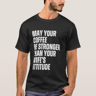 T-shirt Que votre café soit plus fort que l'attitude de vo