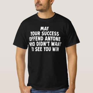 T-shirt Que votre succès offense quiconque ne voulait pas
