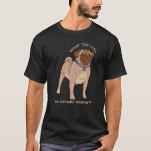 T-shirt Que voulez-vous de moi Pug chien effronté Pug S