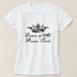 T-shirt Queen Of All Power Tools do-it-yourself drôle
