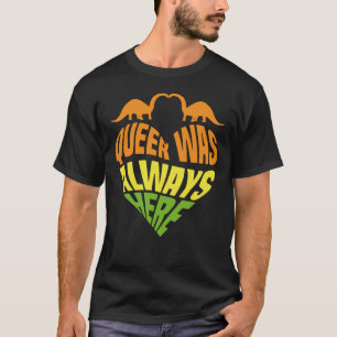 T-shirt Queer a toujours été là