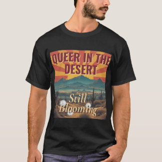 T-shirt Queer in the Desert Still Blooming Arizona LGBTQ P