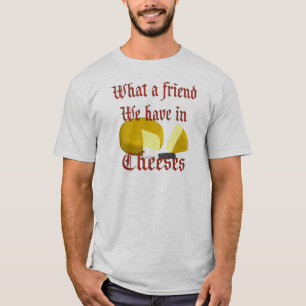 T-shirt Quel ami nous avons en fromages