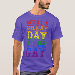 T-shirt Quel Grand Jour Pour Être Gay LGBTQ Mois Gay pride