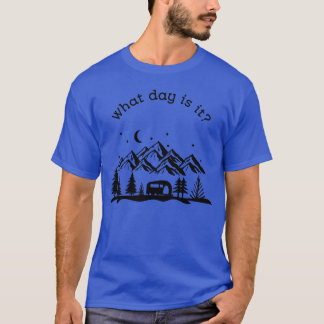 T-shirt Quel jour est-ce Cadeau de camping