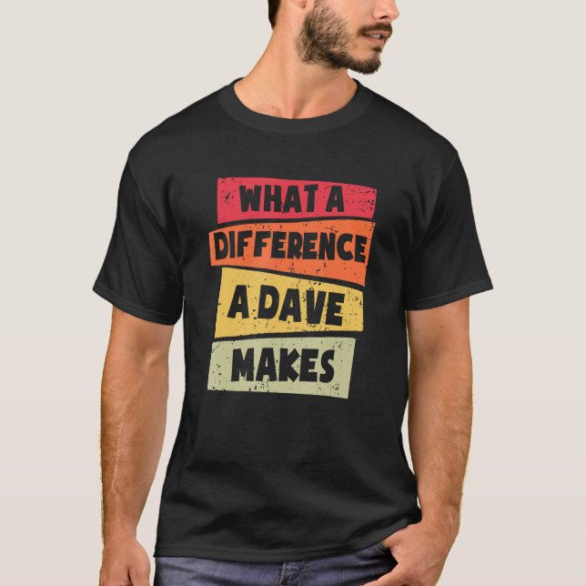 T-shirt Quelle Différence Un Dave Fait À Dave (Devant)