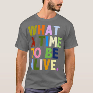 T-shirt Quelle époque pour être en vie