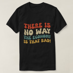 T-shirt Quelle est la situation économique actuelle ?