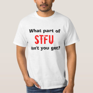 T-shirt Quelle partie de STFU n'obtenez-vous pas ?