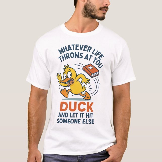 T-shirt quelle que soit la vie qui vous frappe, canard et  (Devant)