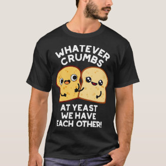 T-shirt Quelles Que Soient Les Crumbes À La Levure Nous Av