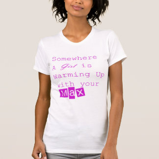 T-shirt Quelque part une fille réchauffe avec votre max