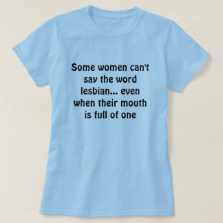 T-shirt Quelques femmes ne peuvent pas dire la lesbienne…