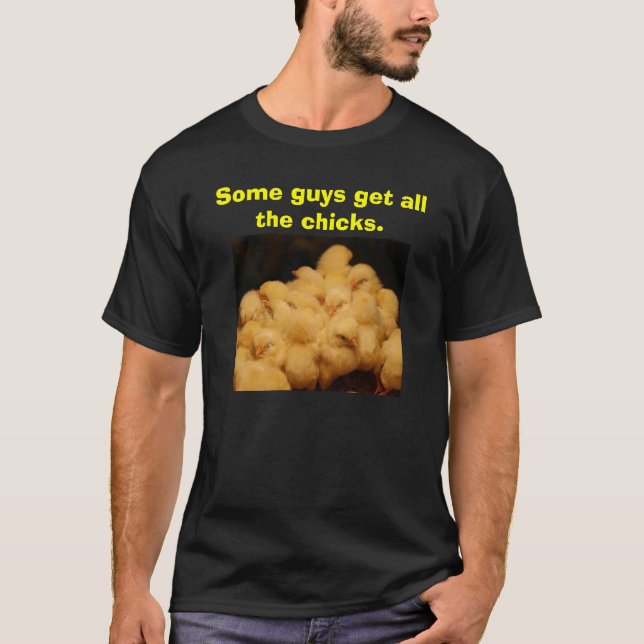 T-shirt Quelques types obtiennent tous les poussins (Devant)