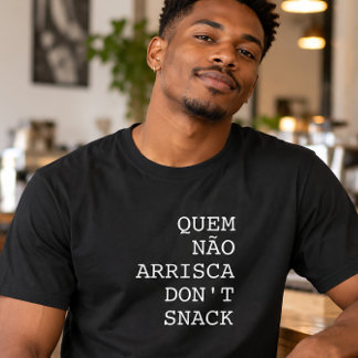 T-shirt Quem Não Arrisca ne grignote pas