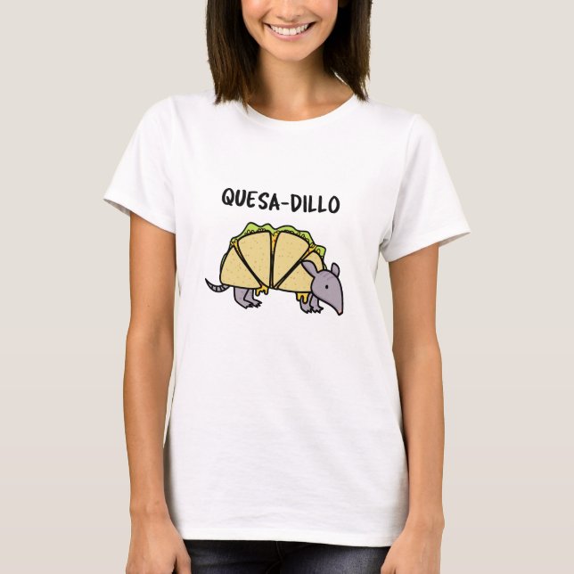 T-shirt Quesa-Dillo Funny Quesadilla Pun (Devant)