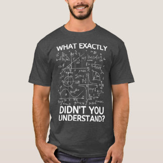 T-shirt Qu'est-ce que Didnx27t exactement vous comprenez F