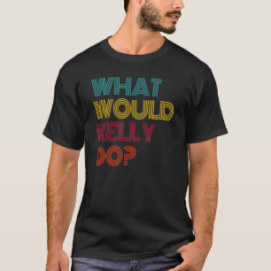 T-shirt Qu'est-ce que Kelly ferait que j'aime Kelly
