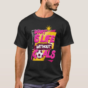 T-shirt Qu'est-ce que la vie sans buts Football sportif