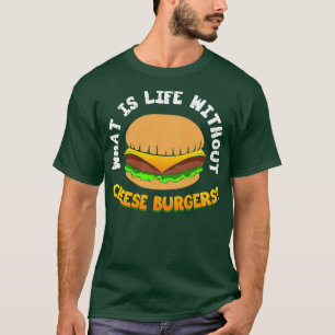 T-shirt Qu'est-ce que la vie sans hamburger au fromage?