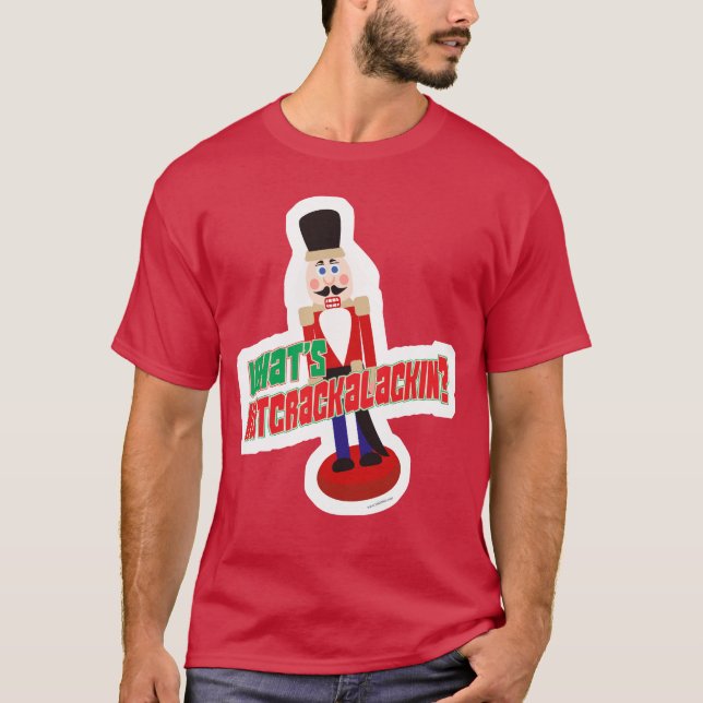 T-shirt Qu'est-ce que Nutcrackalackin Nutcracker Funny Des (Devant)