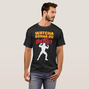 T-shirt Qu'est-ce que tu vas faire, frère fan de catch